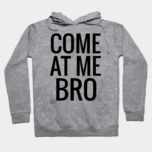 Come at me bro text writing black design Hoodie by Zaps_ISO